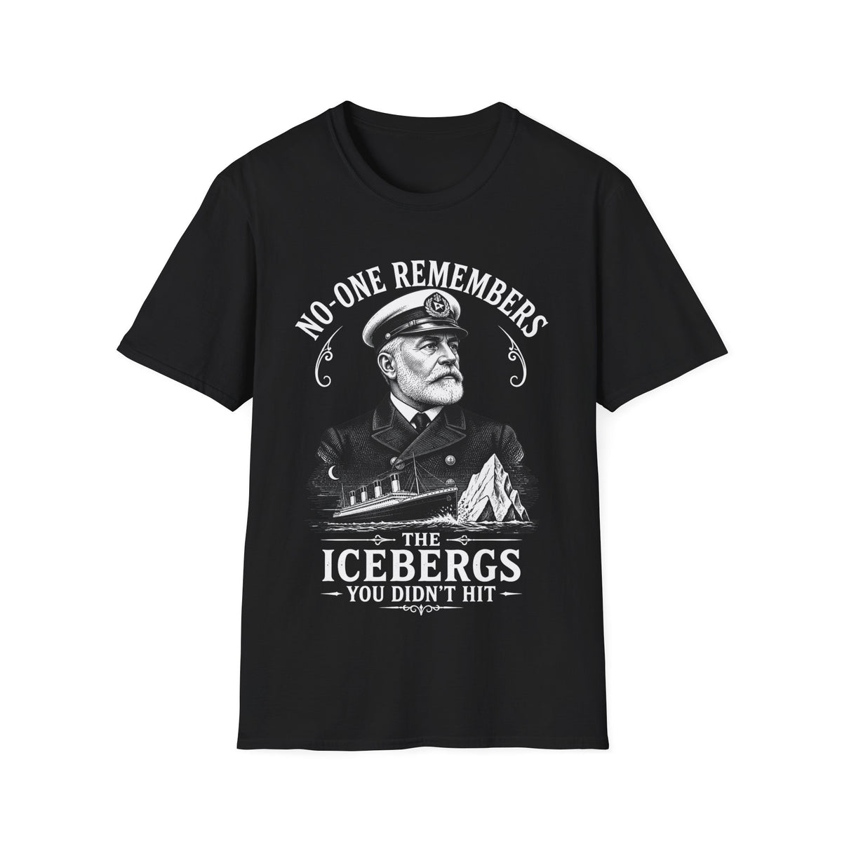 No One Remembers the Icebergs You Didn't Hit T-Shirt