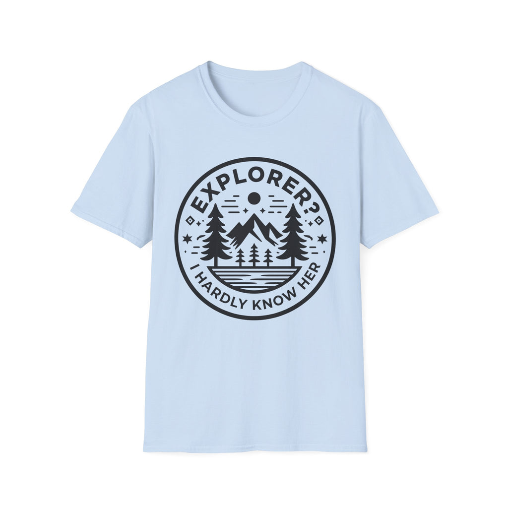 Explorer? I Hardly Know Her T-Shirt
