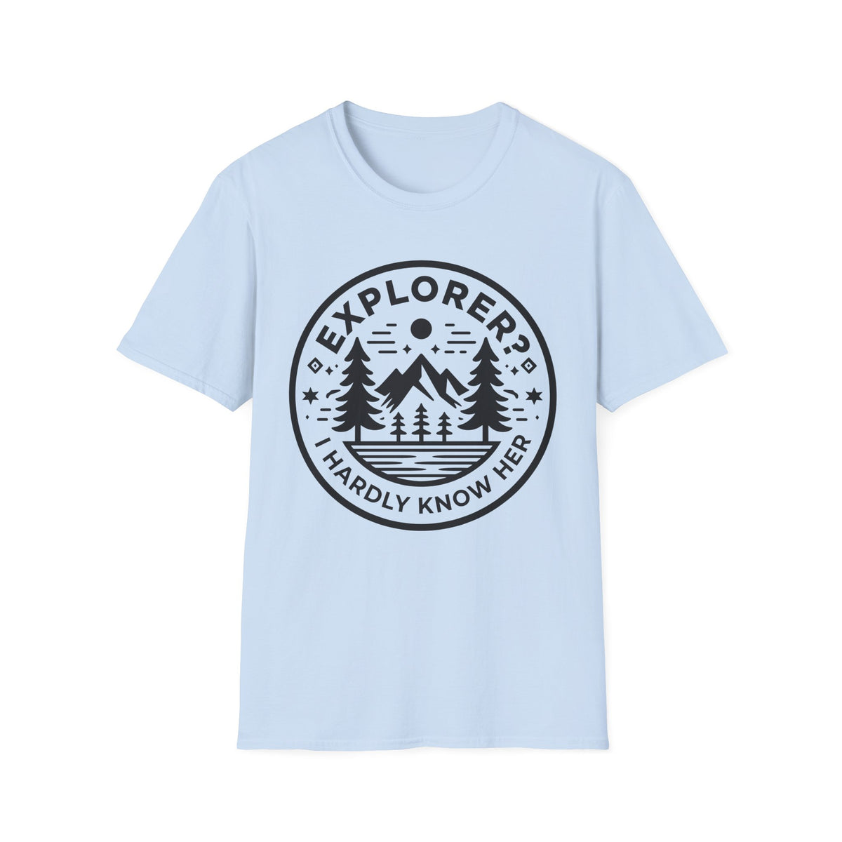 Explorer? I Hardly Know Her T-Shirt