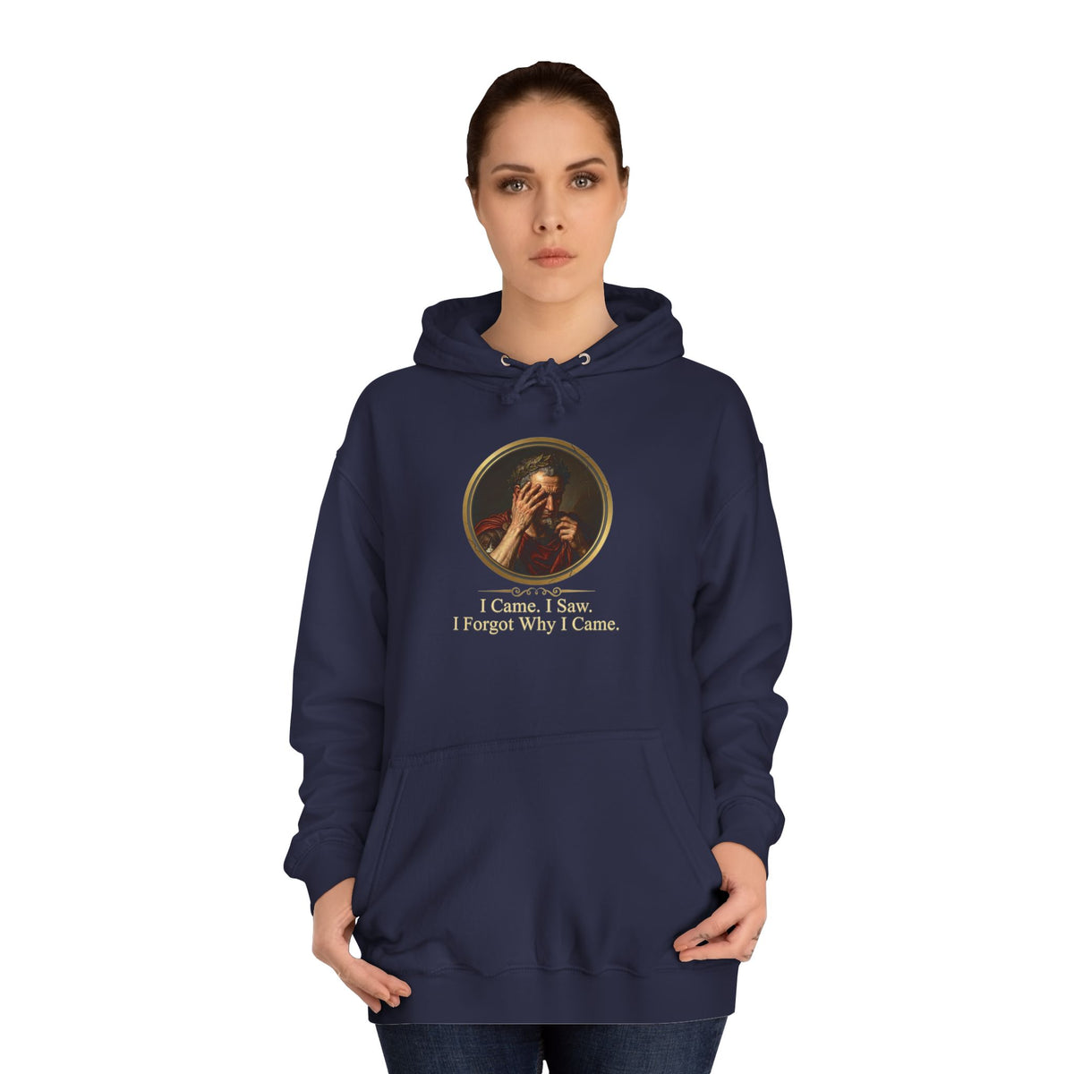 I Came, I Saw, I Forgot Why I Came Hoodie