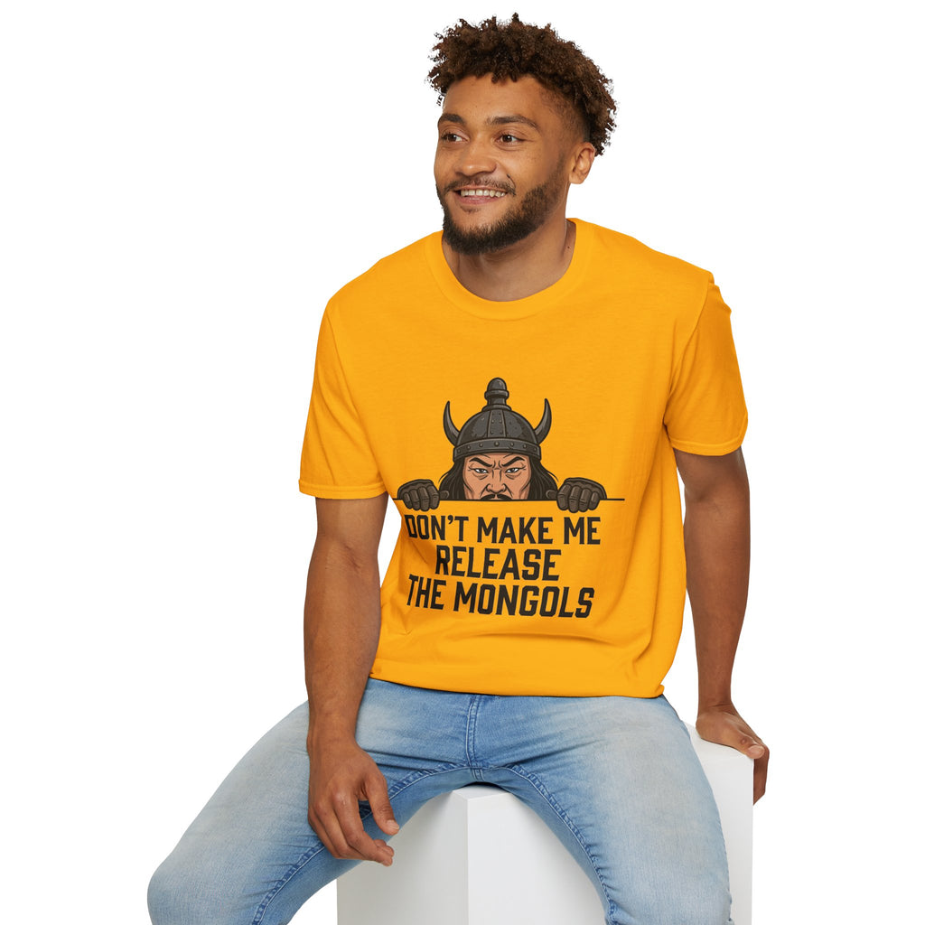 Don’t Make Me Release the Mongols T-Shirt