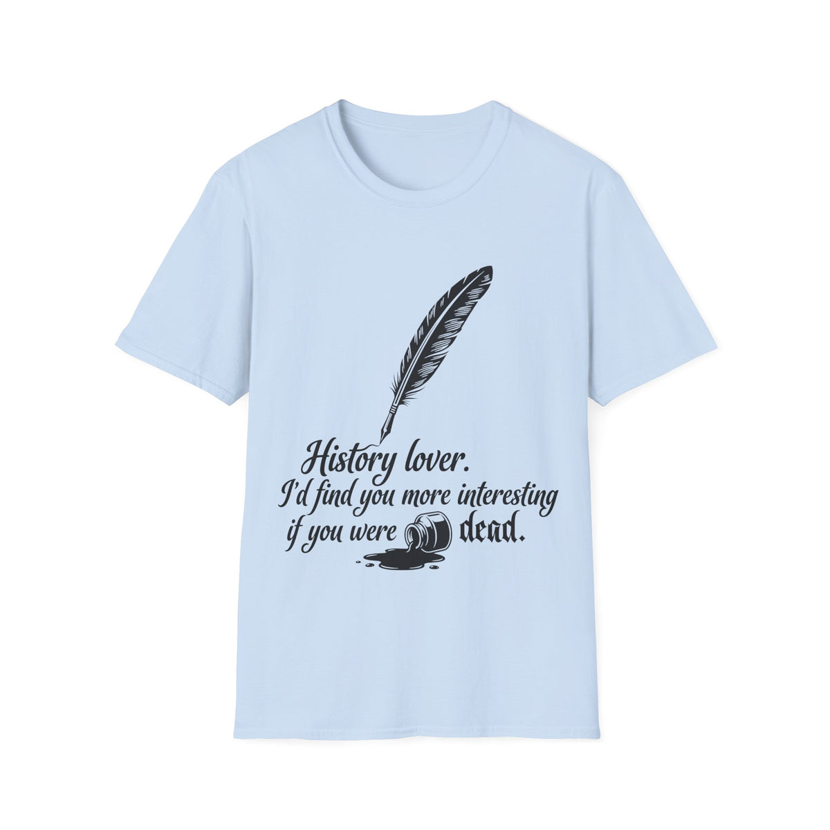 I’d Find You More Interesting If You Were Dead T-Shirt