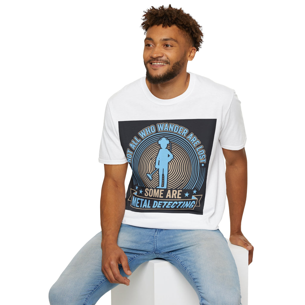 Not All Who Wander Are Lost – Some Are Metal Detecting T-Shirt