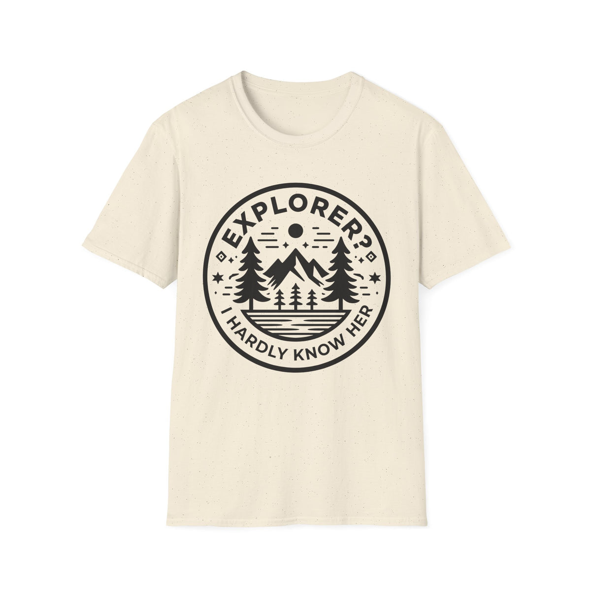 Explorer? I Hardly Know Her T-Shirt