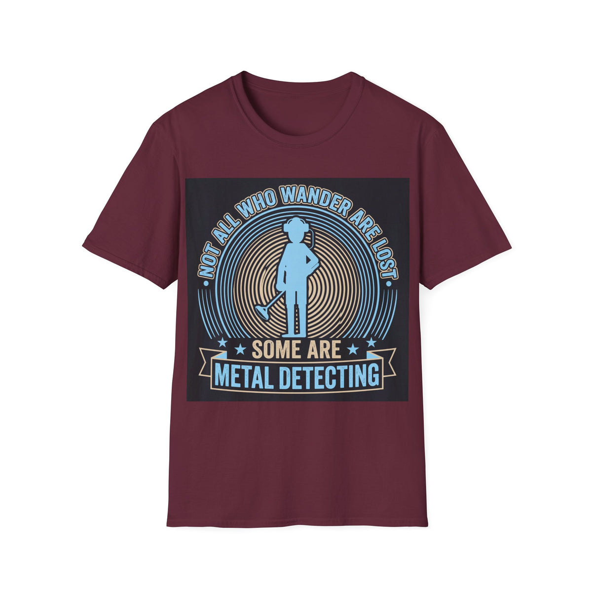 Not All Who Wander Are Lost – Some Are Metal Detecting T-Shirt