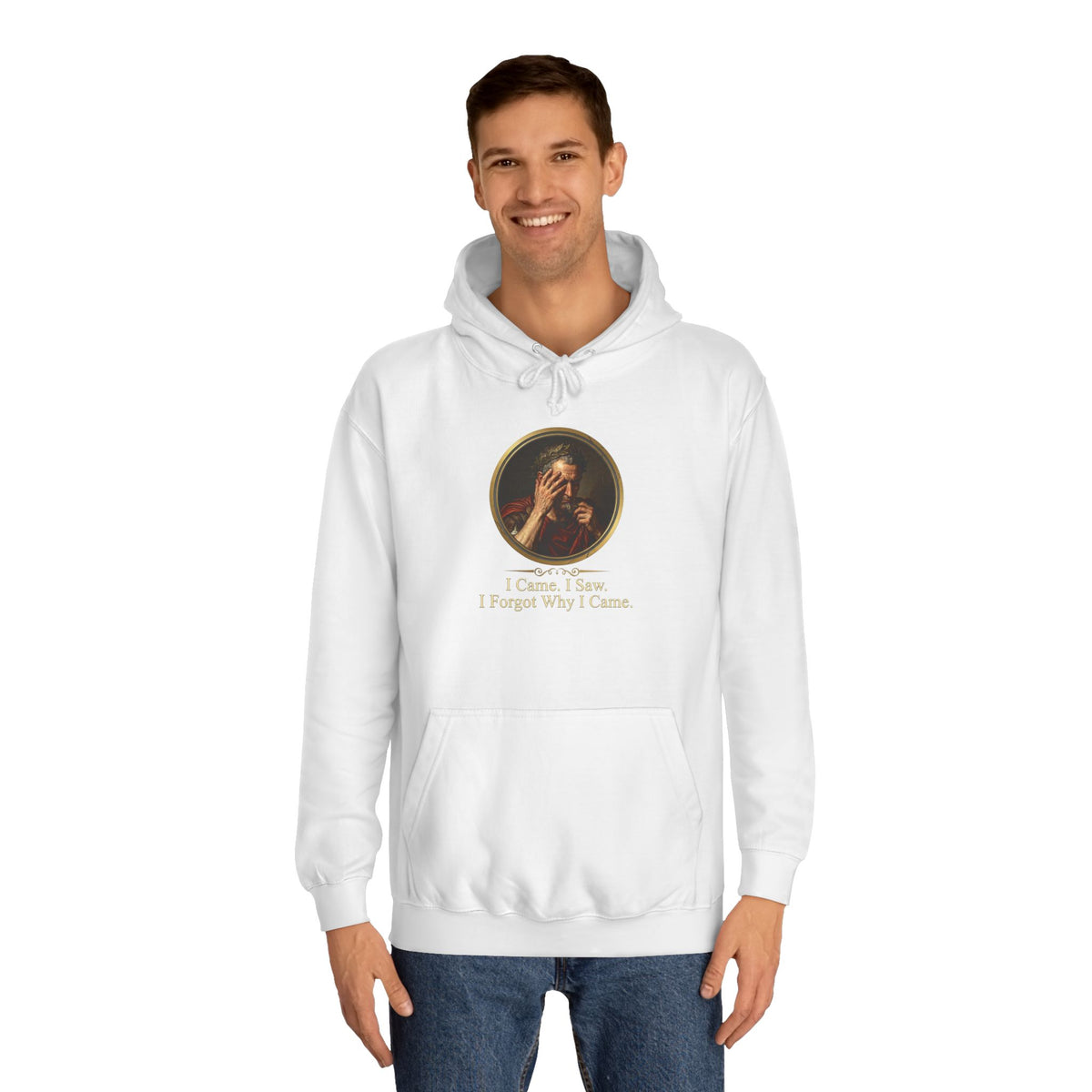 I Came, I Saw, I Forgot Why I Came Hoodie
