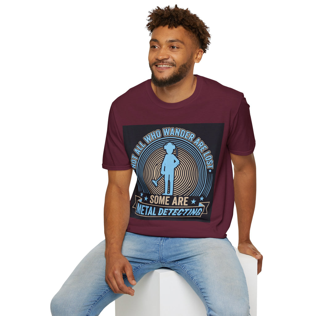 Not All Who Wander Are Lost – Some Are Metal Detecting T-Shirt