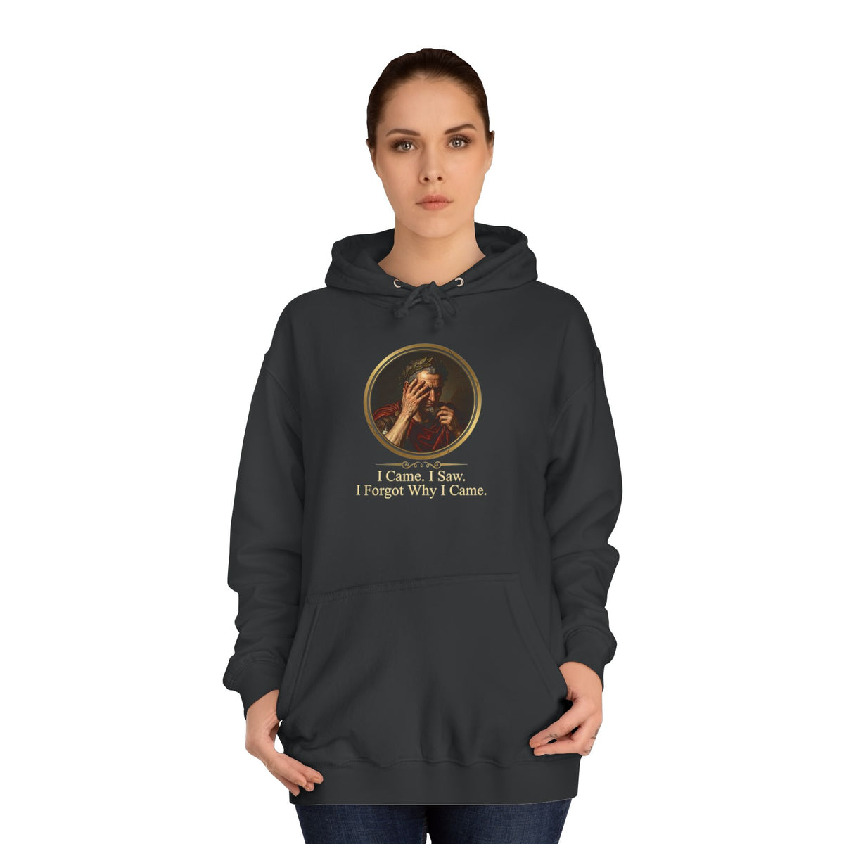 I Came, I Saw, I Forgot Why I Came Hoodie