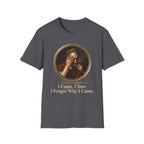I Came, I Saw, I Forgot Why I Came T-Shirt