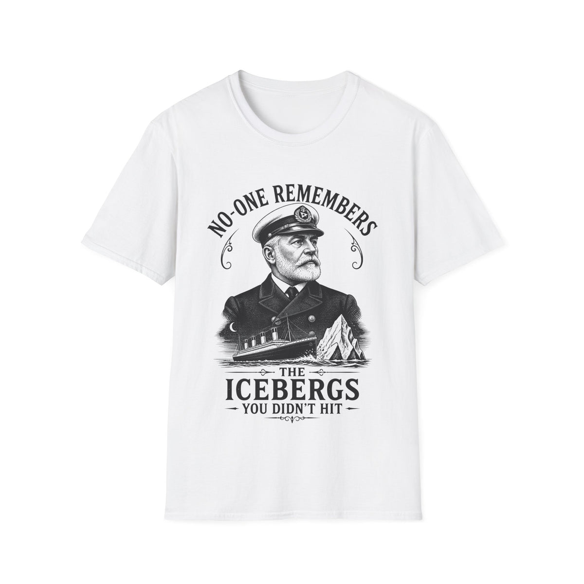 No One Remembers the Icebergs You Didn't Hit T-Shirt