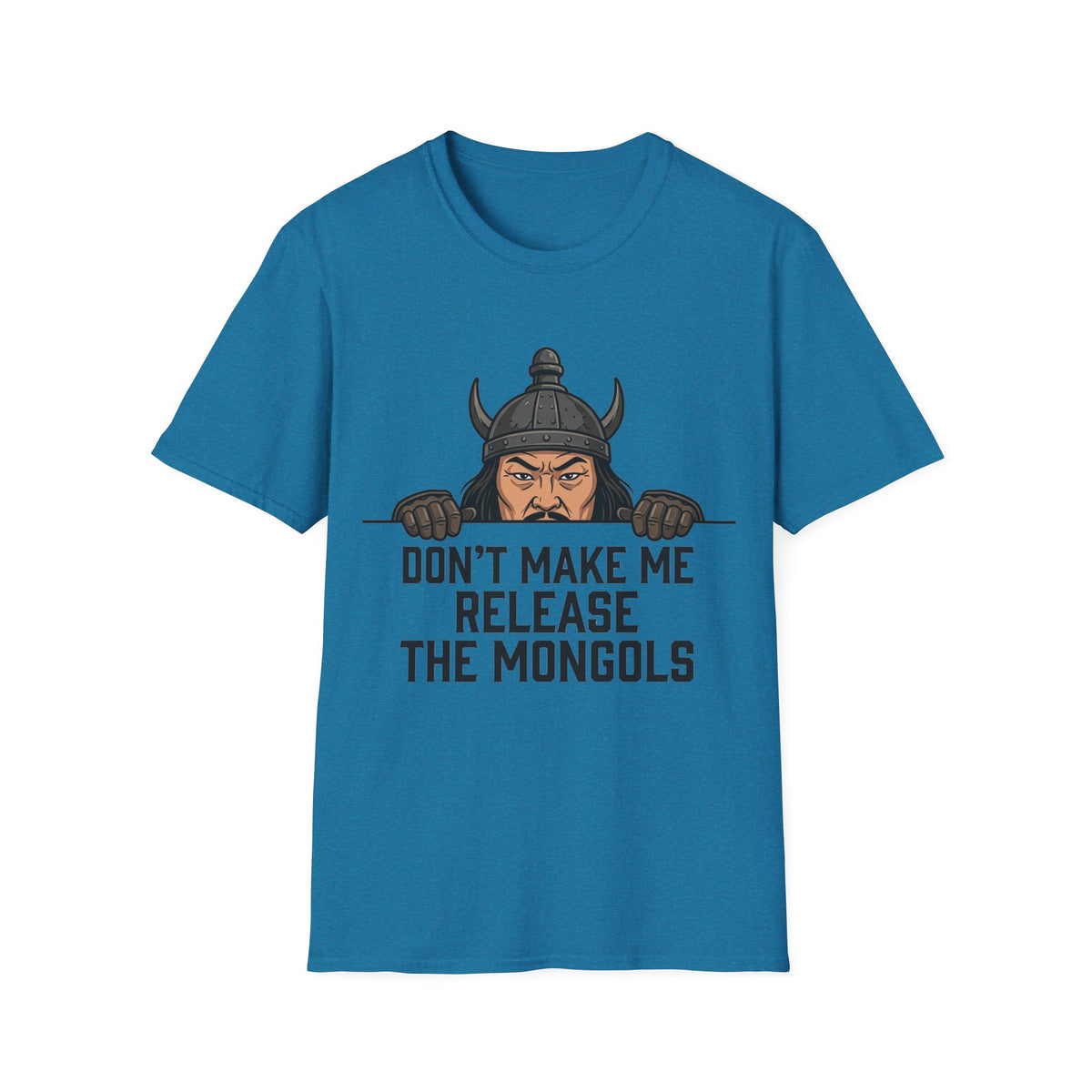 Don’t Make Me Release the Mongols T-Shirt
