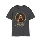I Came, I Saw, I Forgot Why I Came T-Shirt