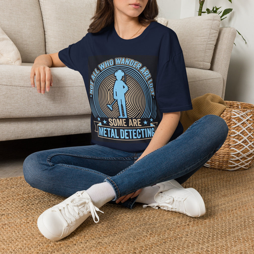 Not All Who Wander Are Lost – Some Are Metal Detecting T-Shirt