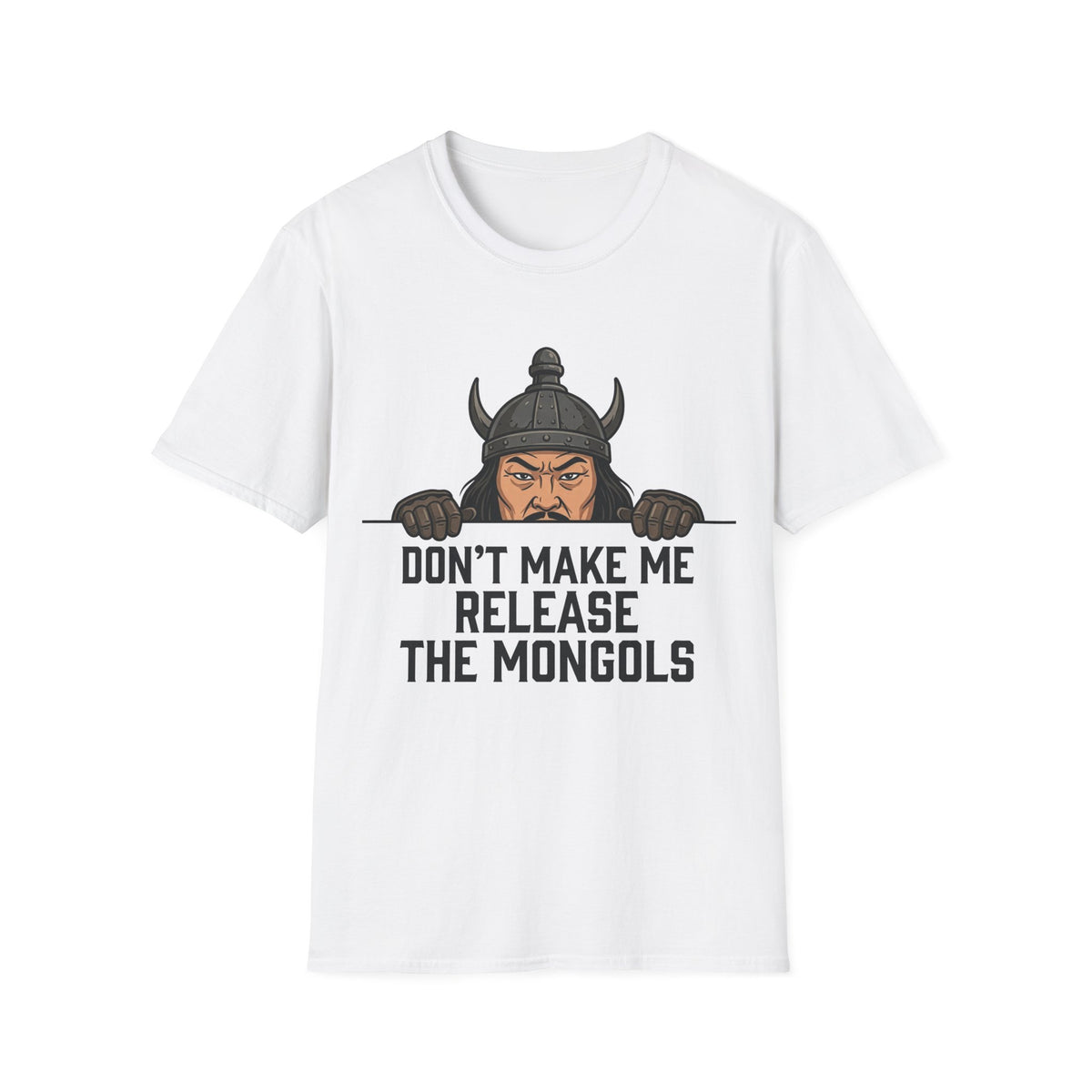 Don’t Make Me Release the Mongols T-Shirt