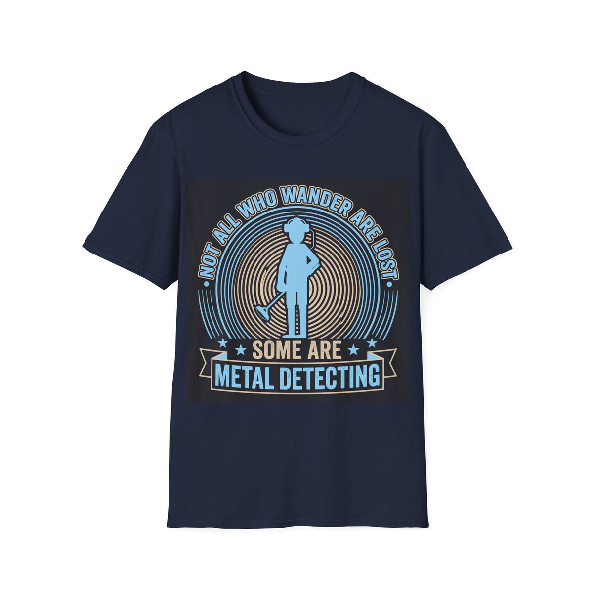 Not All Who Wander Are Lost – Some Are Metal Detecting T-Shirt