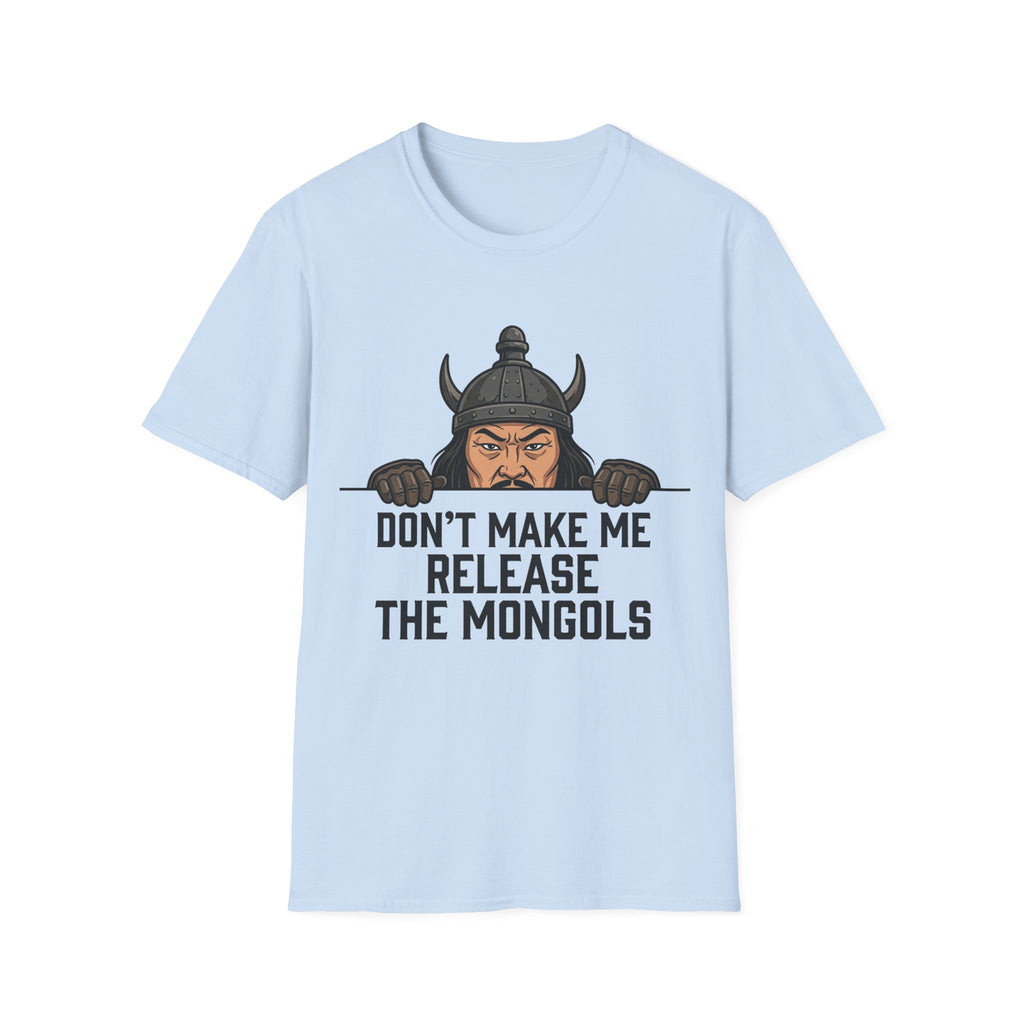 Don’t Make Me Release the Mongols T-Shirt