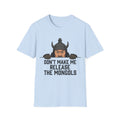 Don’t Make Me Release the Mongols T-Shirt