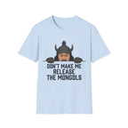 Don’t Make Me Release the Mongols T-Shirt