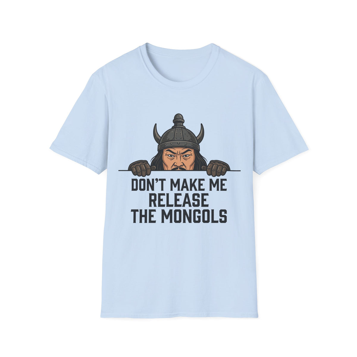 Don’t Make Me Release the Mongols T-Shirt