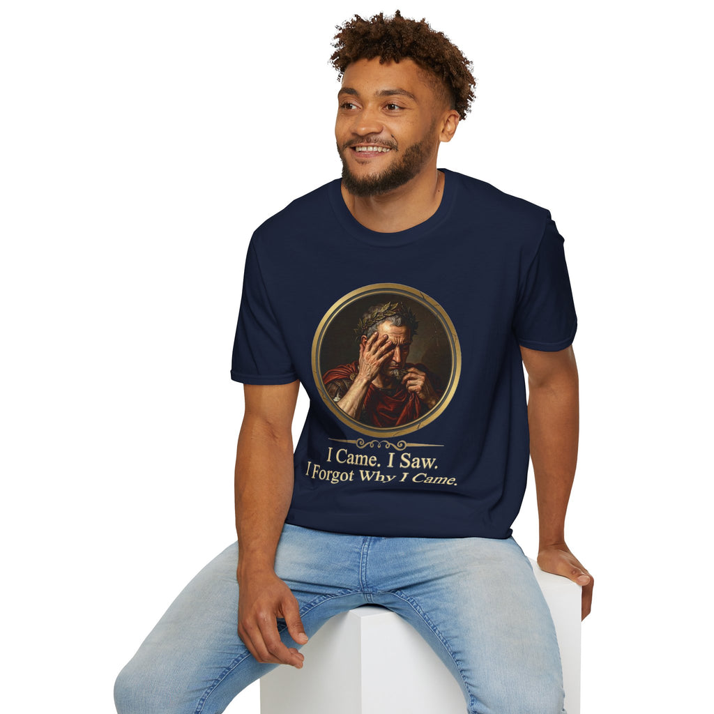 I Came, I Saw, I Forgot Why I Came T-Shirt