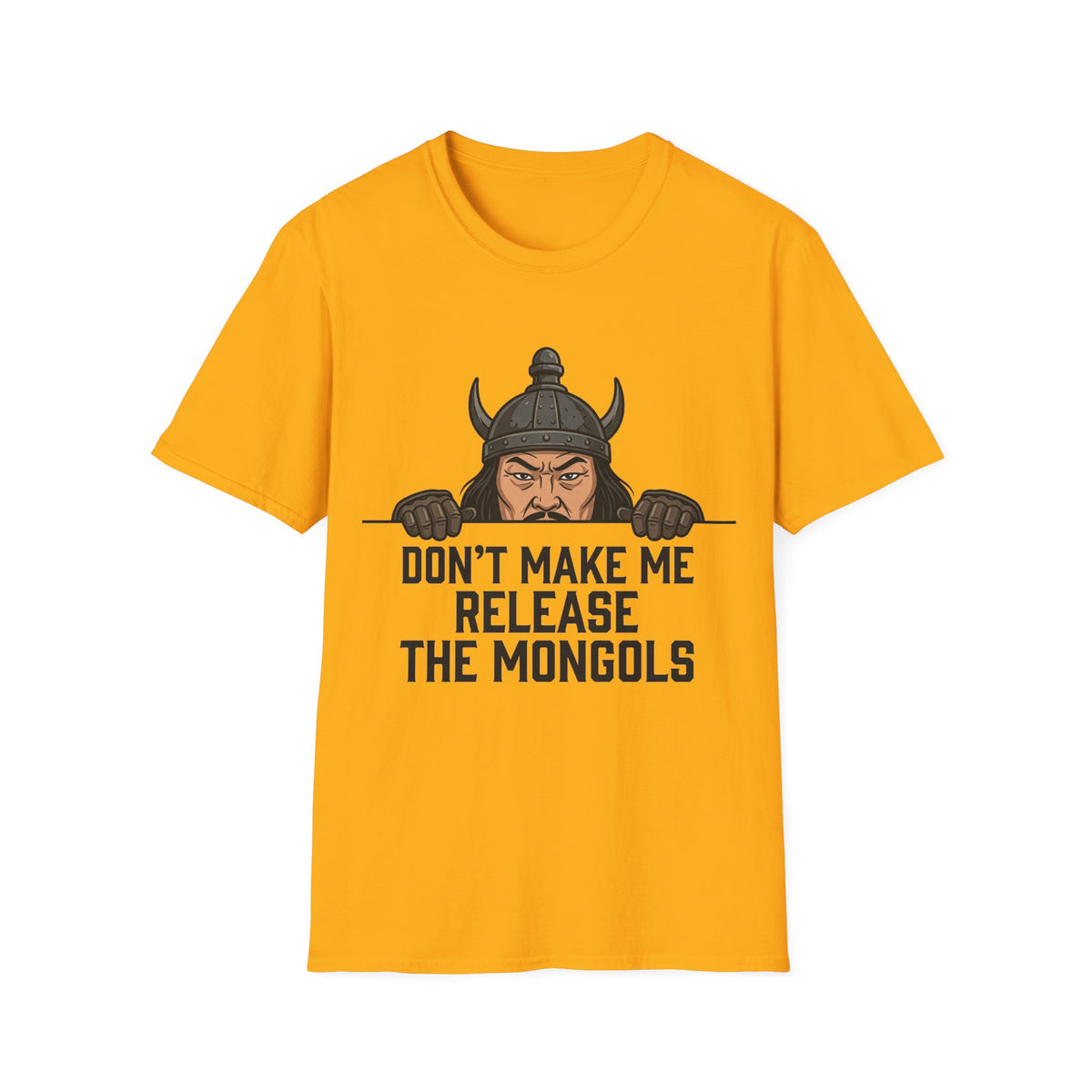 Don’t Make Me Release the Mongols T-Shirt