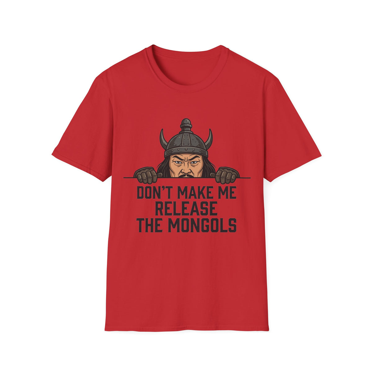 Don’t Make Me Release the Mongols T-Shirt