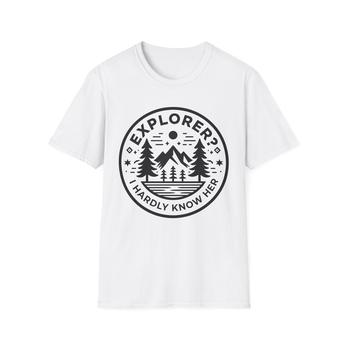 Explorer? I Hardly Know Her T-Shirt