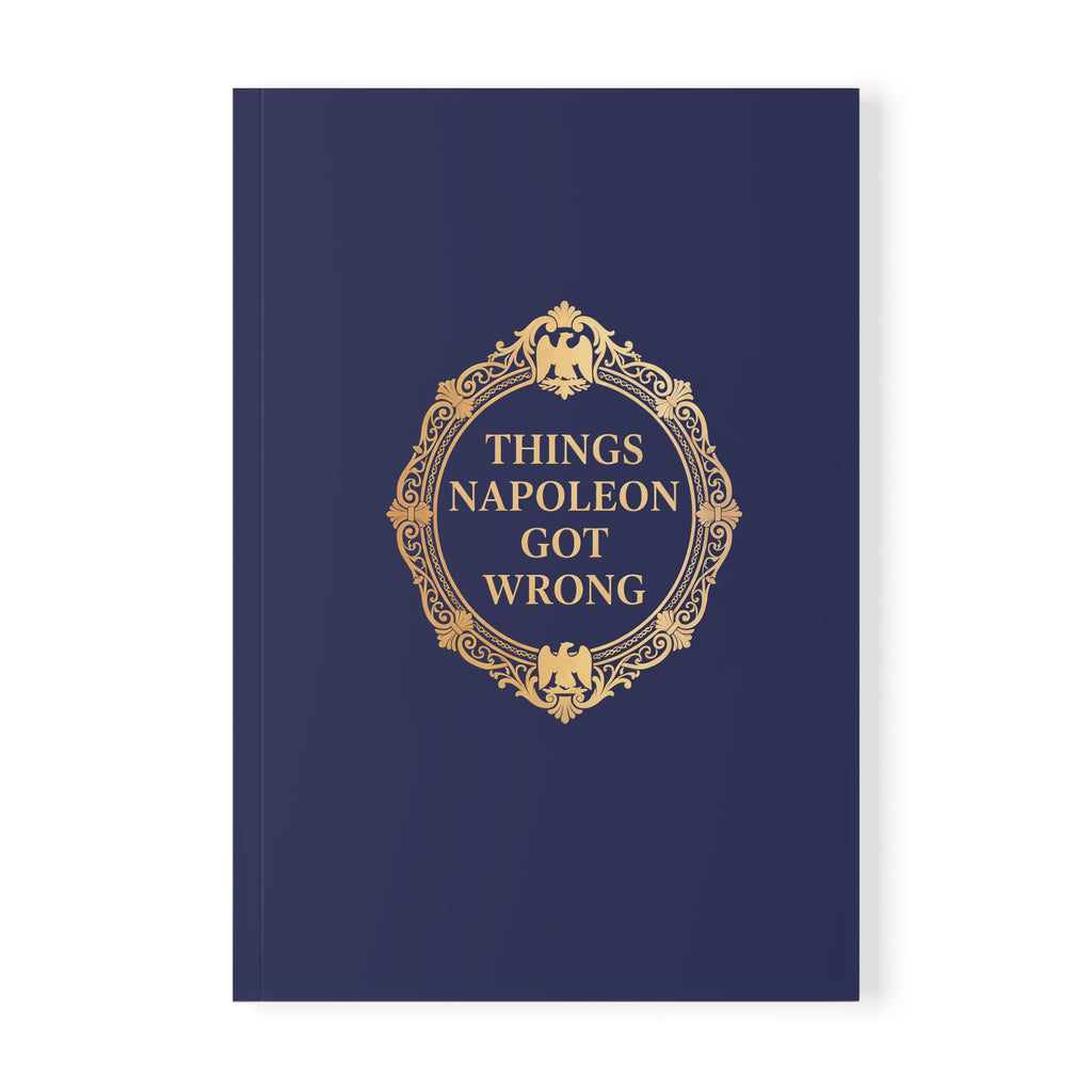 Things Napoleon Got Wrong A5 Softcover Notebook