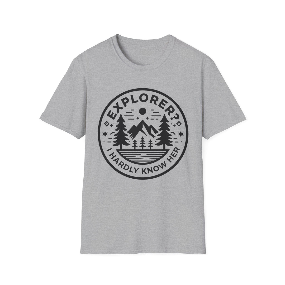 Explorer? I Hardly Know Her T-Shirt