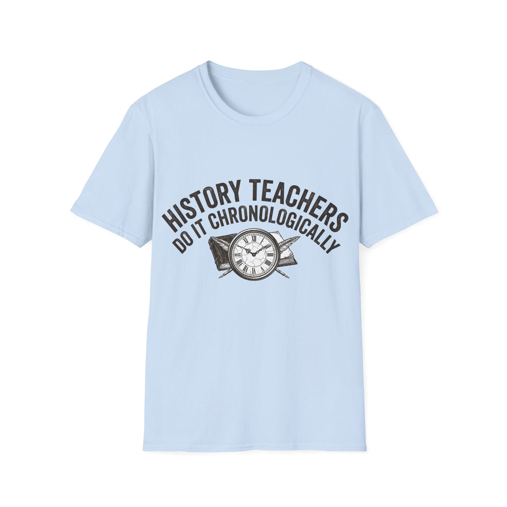 History Teachers Do It Chronologically T-Shirt