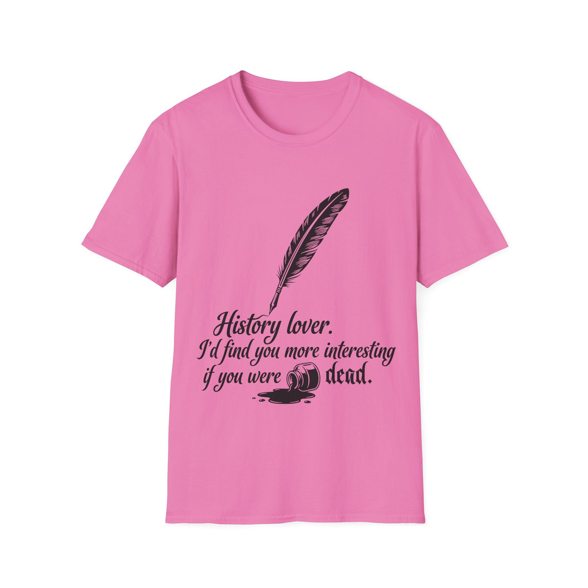 I’d Find You More Interesting If You Were Dead T-Shirt