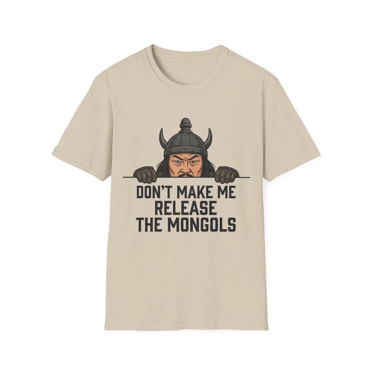 Don’t Make Me Release the Mongols T-Shirt