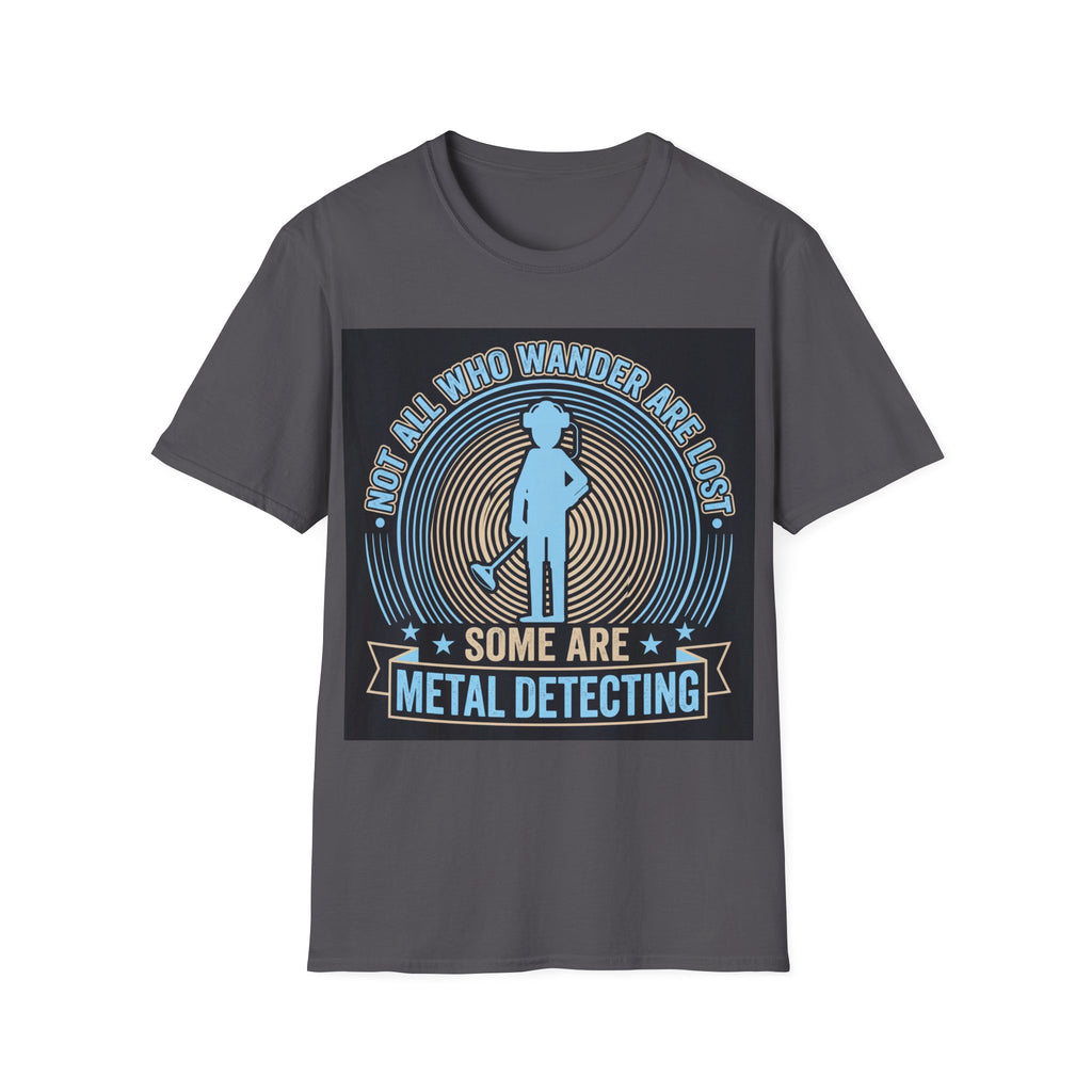 Not All Who Wander Are Lost – Some Are Metal Detecting T-Shirt