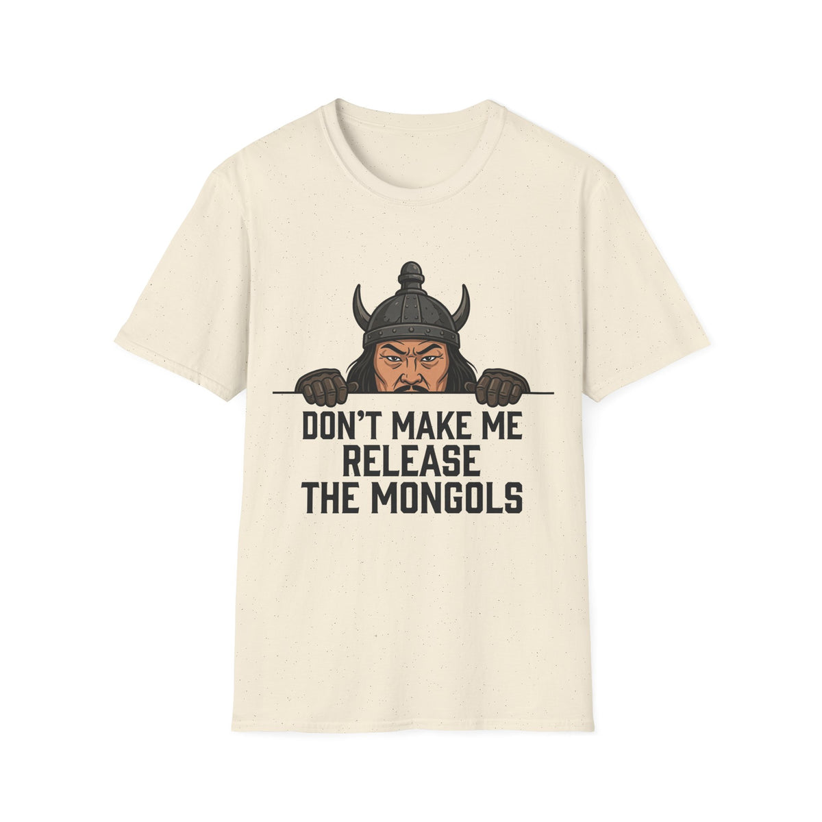 Don’t Make Me Release the Mongols T-Shirt