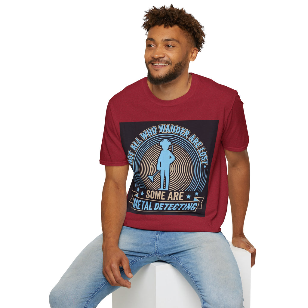 Not All Who Wander Are Lost – Some Are Metal Detecting T-Shirt