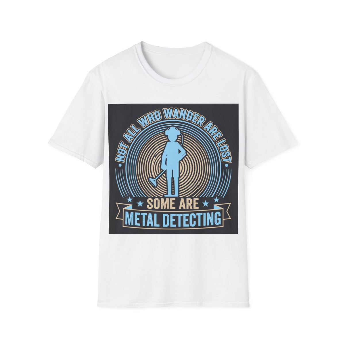 Not All Who Wander Are Lost – Some Are Metal Detecting T-Shirt
