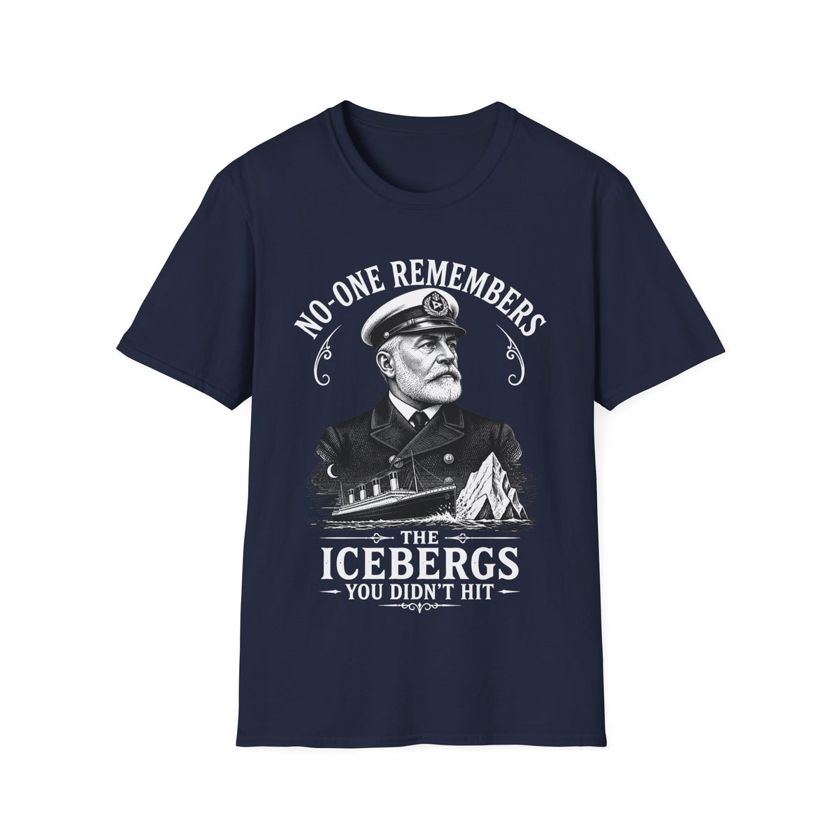 No One Remembers the Icebergs You Didn't Hit T-Shirt