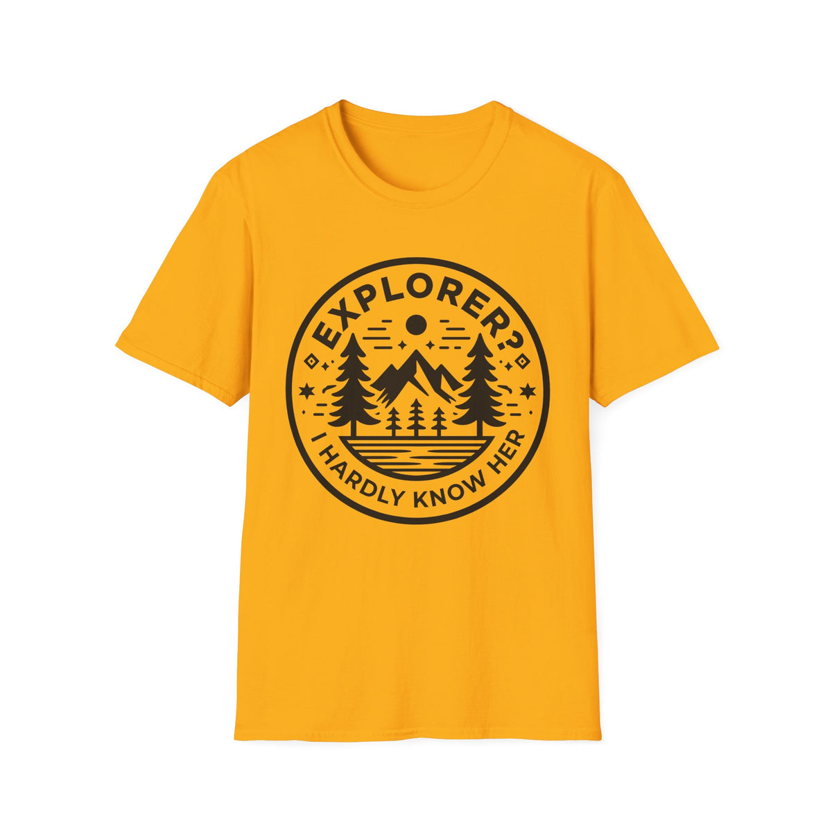 Explorer? I Hardly Know Her T-Shirt