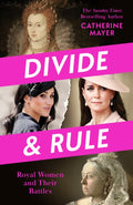 Divide and Rule: Royal Women and Their Battles by Catherine Mayer – Hardback book cover