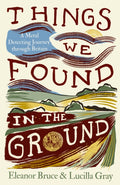 Things We Found in the Ground: A Metal-Detecting Journey Through Britain by Eleanor Bruce – Hardback book cover