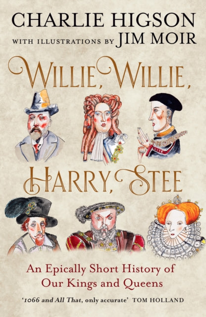 Willie, Willie, Harry, Stee: An Epically Short History of Our Kings and Queens by Charlie Higson – Paperback book cover