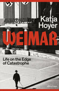 Weimar: Life on the Edge of Catastrophe by Katja Hoyer – Hardback book cover