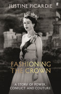 Fashioning the Crown: A Story of Power, Conflict and Couture by Justine Picardie – Hardback book cover