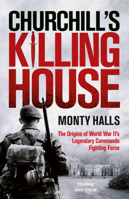 Churchill's Killing House: The Origins of World War II's Legendary Commando Fighting Force by Monty Halls – Hardback book cover