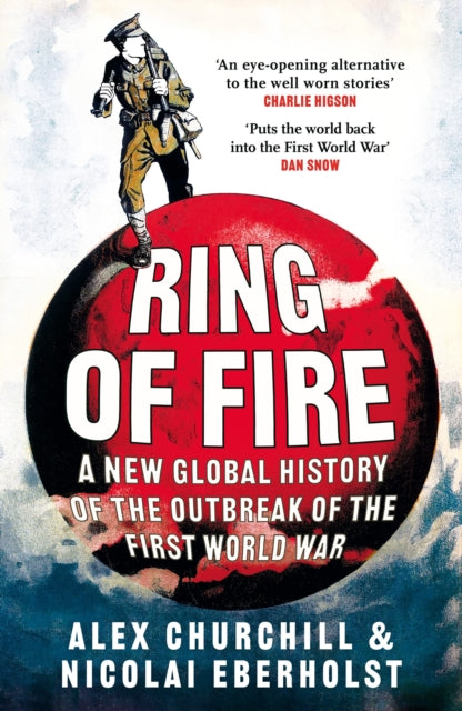 Ring of Fire: A New Global History of the Outbreak of the First World War by Alexandra Churchill – Paperback book cover