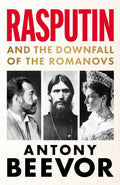 Rasputin: And the Downfall of the Romanovs by Antony Beevor – Hardback book cover