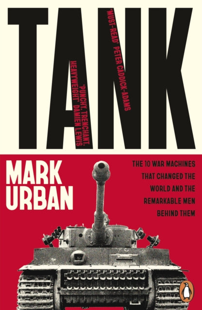 Tank: The 10 War Machines That Changed the World and the Remarkable Men Behind Them by Mark Urban – Paperback book cover