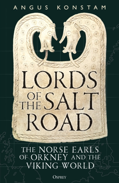 Lords of the Salt Road: The Norse Earls of Orkney and the Viking World by Angus Konstam – Hardback book cover