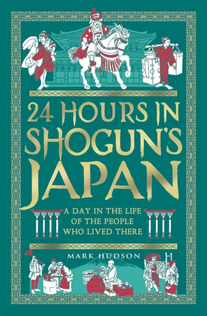 24 Hours in Shogun’s Japan: A Day in the Life of the People Who Lived There by Mark Hudson – Hardback book cover