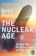 The Nuclear Age: An Epic Race for Arms, Power and Survival by Serhii Plokhy – Paperback book cover